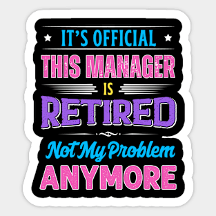 Manager Retirement Funny Retired Not My Problem Anymore Sticker